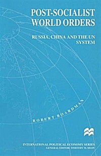 Post-socialist World Orders : Russia, China and the UN System (Paperback)