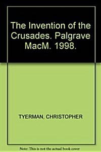 The Invention of the Crusades (Hardcover)