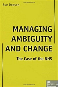 Managing Ambiguity and Change : The Case of the NHS (Hardcover)