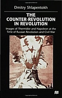 The Counter-revolution in Revolution : Images of Thermidor and Napoleon at the Time of the Russian Revolution and Civil War (Hardcover)