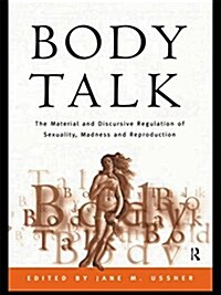 Body Talk : The Material and Discursive Regulation of Sexuality, Madness and Reproduction (Paperback)