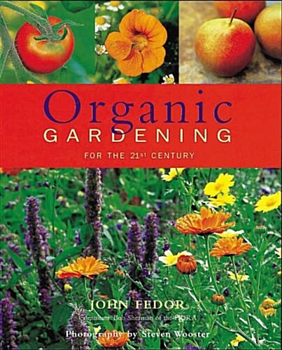 Organic Gardening : A Complete Guide to Growing Vegetables, Fruits, Herbs and Flowers (Paperback)