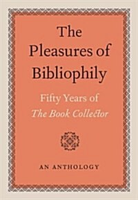 The Pleasures of Bibliophily : Fifty Years of the Book Collector -  An Anthology (Hardcover)