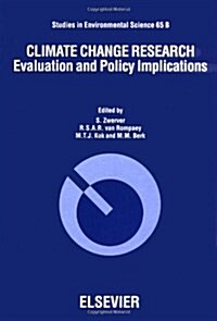 Climate Change Research : Evaluation and Policy Implications - Proceedings of the International Climate Change Research Conference, Maastricht, The Ne (Hardcover)