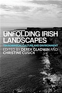 Unfolding Irish Landscapes : Tim Robinson, Culture and Environment (Paperback)