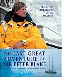 The Last Great Adventure of Sir Peter Blake : From the Antarctic to the Amazon (Hardcover)