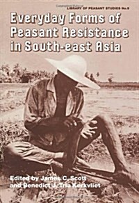 Everyday Forms of Peasant Resistance in South-East Asia : Everyday Forms Res Asia (Hardcover)