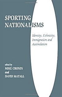 Sporting Nationalisms : Identity, Ethnicity, Immigration and Assimilation (Paperback)