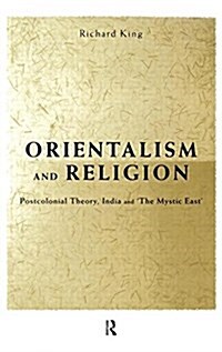 Orientalism and Religion : Post-Colonial Theory, India and The Mystic East (Hardcover)