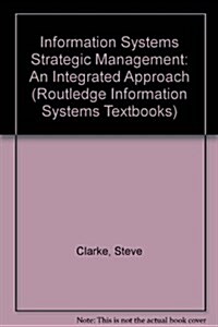 Information Systems Strategic Management : An Integrated Approach (Hardcover)