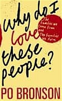 Why Do I Love These People? : The Families We Come from and the Families We Form (Paperback, Airport /Export ed)