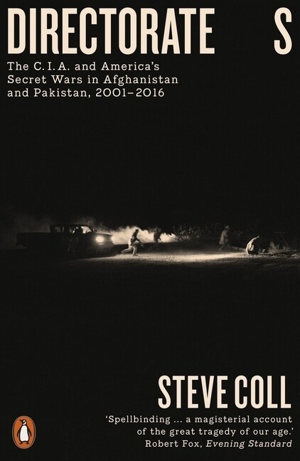 Directorate S : The C.I.A. and Americas Secret Wars in Afghanistan and Pakistan, 2001–2016 (Paperback)