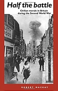 Half the Battle : Civilian Morale in Britain During the Second World War (Paperback)