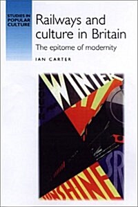 Railways and Culture in Britain : The Epitome of Modernity (Hardcover)