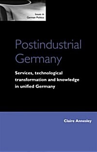 Postindustrial Germany : Services, Technological Transformation and Knowledge in Unified Germany (Hardcover)