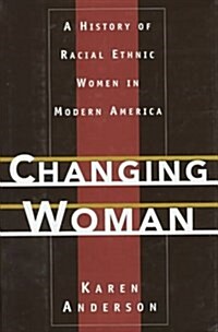 Changing Woman: A History of Racial Ethnic Women in Modern America (Hardcover)