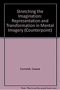 Stretching the Imagination: Representation and Transformation in Mental Imagery (Hardcover)