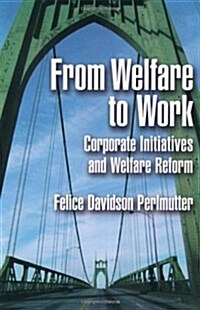From Welfare to Work: Corporate Initiatives and Welfare Reform (Hardcover)