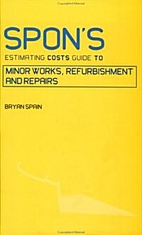 Spons Estimating Costs Guide to Minor Works, Refurbishment, and Repairs (Paperback)
