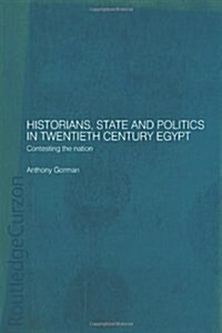 Historians, State and Politics in Twentieth Century Egypt : Contesting the Nation (Hardcover)