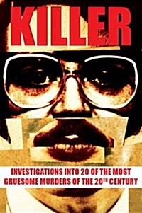 Killer : Investigations into 20 of the Most Gruesome Murders of Recent Times (Paperback)