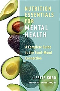 Nutrition Essentials for Mental Health: A Complete Guide to the Food-Mood Connection (Hardcover)