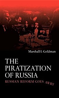 The Piratization of Russia : Russian Reform Goes Awry (Hardcover)