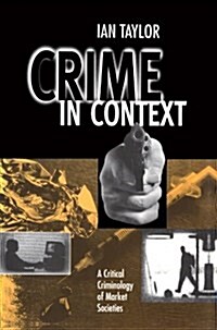Crime in Context : A Critical Criminology of Market Societies (Paperback)