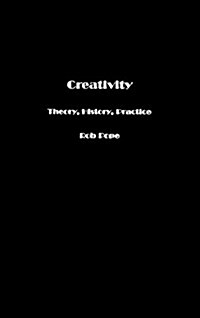 Creativity : Theory, History, Practice (Hardcover)