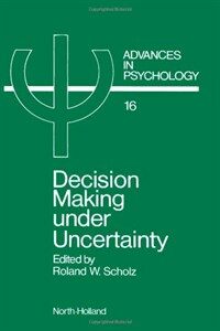 Decision making under uncertainty : cognitive decision research social interaction development and epistemology