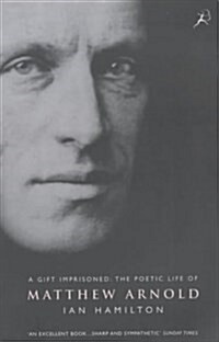 A Gift Imprisoned : The Poetic Life of Matthew Arnold (Paperback)