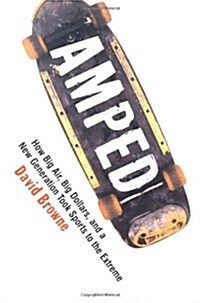 Amped : How Big Air, Big Dollars, and a New Generation Took Sports to the Extreme (Paperback)