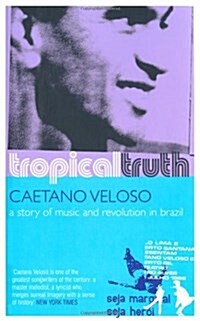 Tropical Truth : A Story of Music and Revolution in Brazil (Paperback)