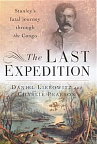 The Last Expedition : Stanleys Fatal Journey Through the Congo (Paperback)