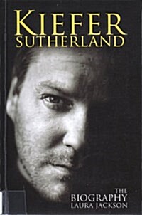 Kiefer Sutherland : The biography (Paperback)