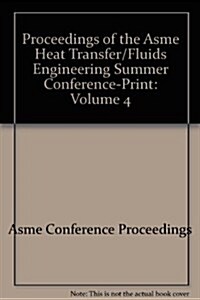 Proceedings of the Asme Heat Transfer/Fluids Engineering Summer Conference-Print : Volume 4 (Paperback)