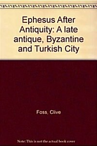 Ephesus After Antiquity : A late antique, Byzantine and Turkish City (Hardcover)