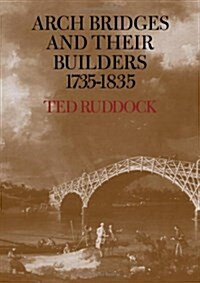 Arch Bridges and their Builders 1735-1835 (Hardcover)