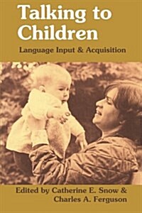 Talking to Children : Language Input and Acquisition (Paperback)