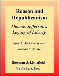 Reason and Republicanism : Thomas Jeffersons Legacy of Liberty (Paperback)