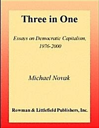 Three in One : Essays on Democratic Capitalism, 1976-2000 (Paperback)