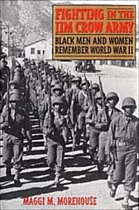 Fighting in the Jim Crow Army : Black Men and Women Remember World War II (Paperback)