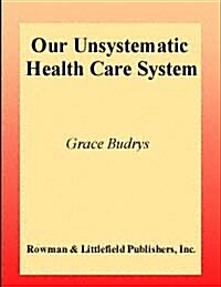 Our Unsystematic Health Care System (Paperback)