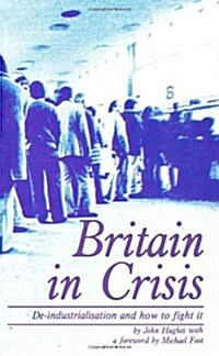 Britain in Crisis : How to Fight De-industrialization (Paperback)