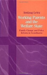 Working Parents and the Welfare State : Family Change and Policy Reform in Scandinavia (Hardcover, Revised ed)