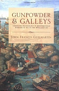 Gunpowder and Galleys : Changing Technology and Mediterranean Warfare at Sea in the 16th Century (Hardcover, 2 Rev ed)