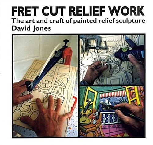 Fret Cut Relief Work : Art and Craft of Painted Relief Sculpture (Paperback)