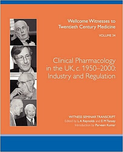 Clinical Pharmacology in the UK, C. 1950-2000 : Industry and Regulation (Paperback)