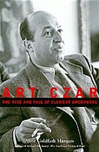 Art Czar : The Rise and Fall of Clement Greenberg (Hardcover)