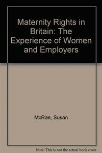 Maternity rights in Britain : the experience of women and employers